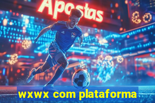 wxwx com plataforma